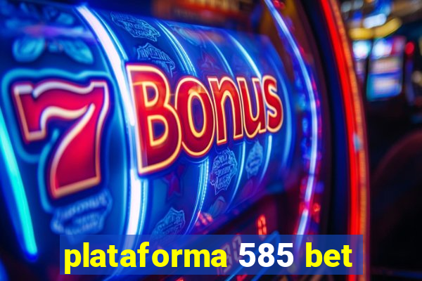 plataforma 585 bet